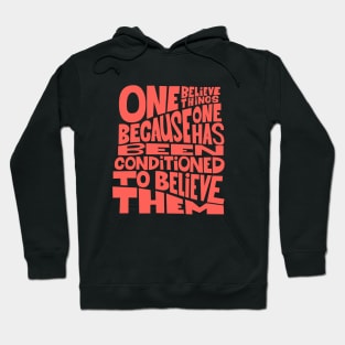 „One believes things because one has been conditioned to believe them.“ Hoodie